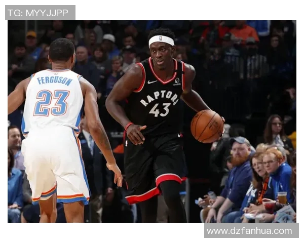 帕斯卡尔西亚卡姆：从默默无闻到NBA明星的奋斗之路